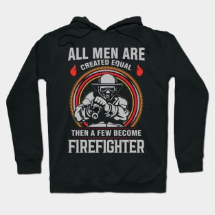 All men are created equal then a few become firefighter Hoodie